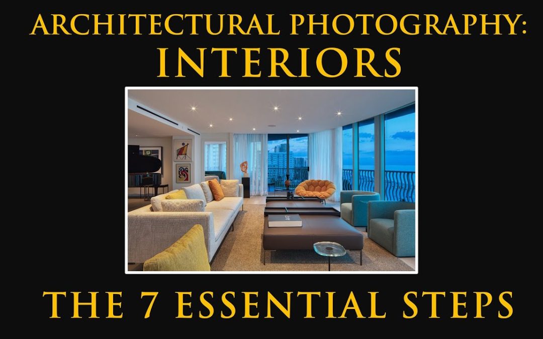 7 Essential Steps To Interior Architectural Photography, by Steven Brooke